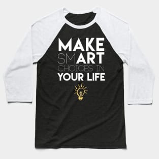 Make Smart Choices in Your Life Baseball T-Shirt